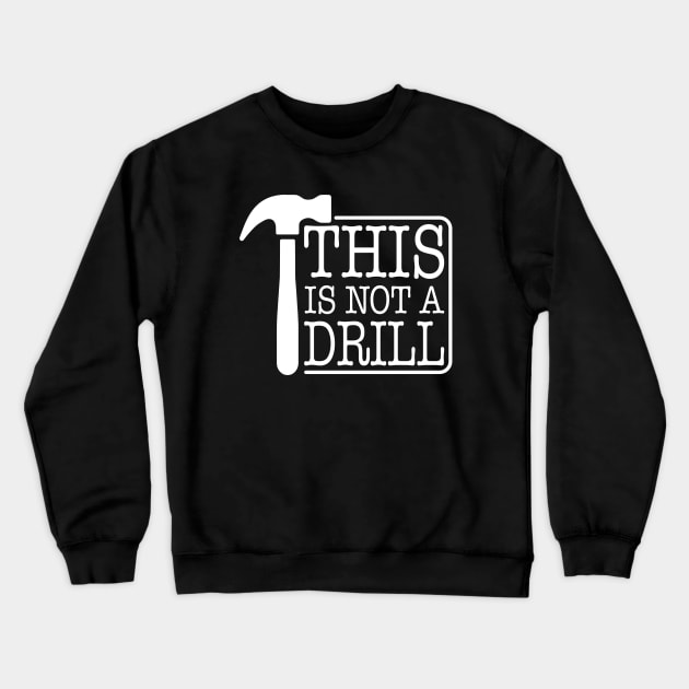 This is Not A Drill Novelty Tools Hammer Builder Woodworking Crewneck Sweatshirt by ChrifBouglas